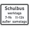  Zusatzzeichen Verkehrszeichen 1042-36 Schulbus werktags 7-9h 11-13h außer samstags 315x420 mm, Alu 2 mm, RA2 12358487